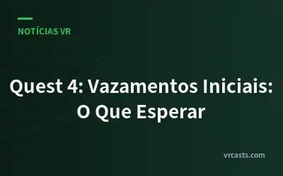 Quest 4: Vazamentos Iniciais: O Que Esperar