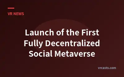 Launch of the First Fully Decentralized Social Metaverse