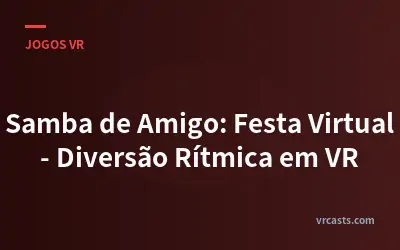 Samba de Amigo: Festa Virtual - Diversão Rítmica em VR