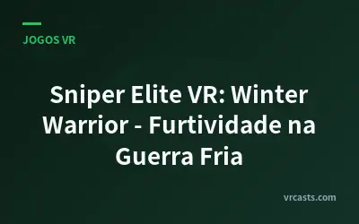 Sniper Elite VR: Winter Warrior - Furtividade na Guerra Fria