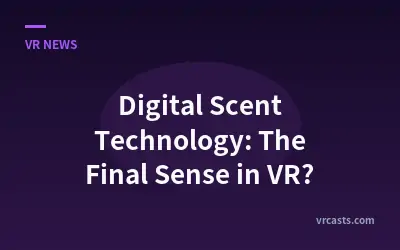 Digital Scent Technology: The Final Sense in VR?