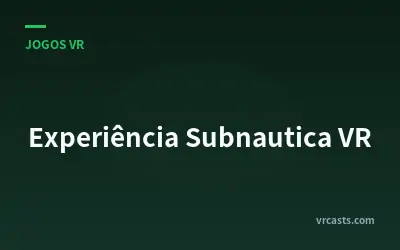 Experiência Subnautica VR