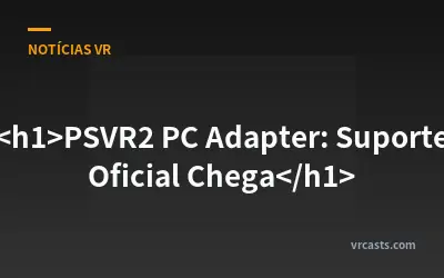 <h1>PSVR2 PC Adapter: Suporte Oficial Chega</h1>