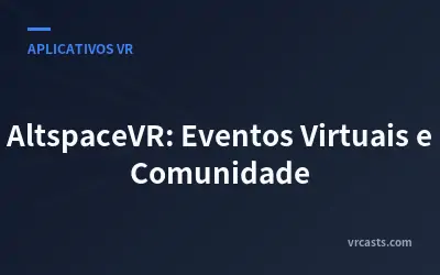 AltspaceVR: Eventos Virtuais e Comunidade