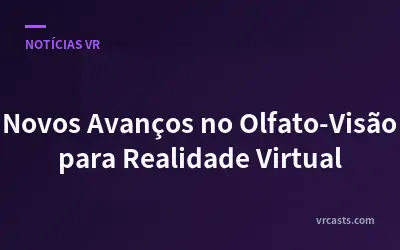 Novos Avanços no Olfato-Visão para Realidade Virtual