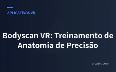 Bodyscan VR: Treinamento de Anatomia de Precisão
