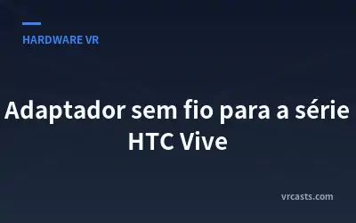 Adaptador sem fio para a série HTC Vive