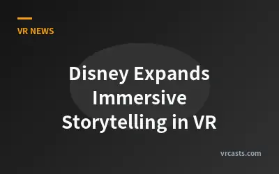 Disney Expands Immersive Storytelling in VR