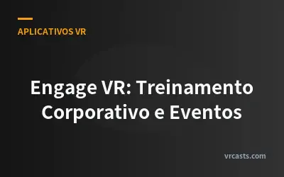 Engage VR: Treinamento Corporativo e Eventos