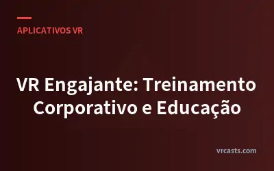 VR Engajante: Treinamento Corporativo e Educação