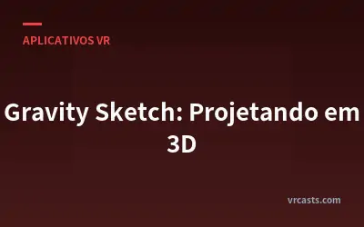 Gravity Sketch: Projetando em 3D