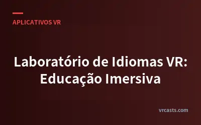 Laboratório de Idiomas VR: Educação Imersiva