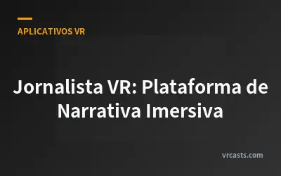 Jornalista VR: Plataforma de Narrativa Imersiva