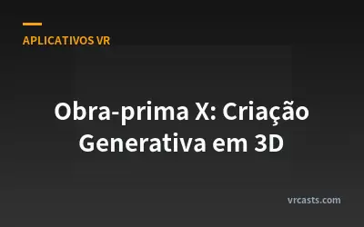 Obra-prima X: Criação Generativa em 3D