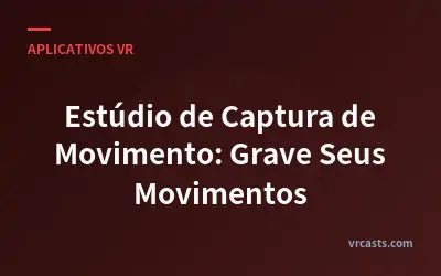 Estúdio de Captura de Movimento: Grave Seus Movimentos