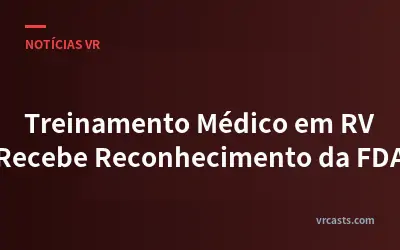 Treinamento Médico em RV Recebe Reconhecimento da FDA