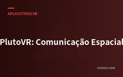 PlutoVR: Comunicação Espacial