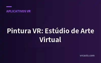 Pintura VR: Estúdio de Arte Virtual