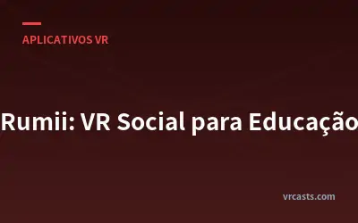 Rumii: VR Social para Educação