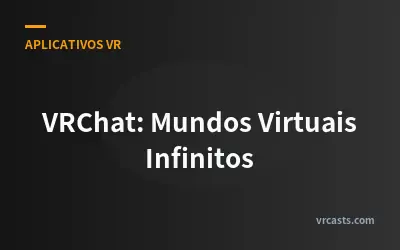 VRChat: Mundos Virtuais Infinitos
