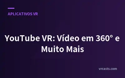 YouTube VR: Vídeo em 360° e Muito Mais