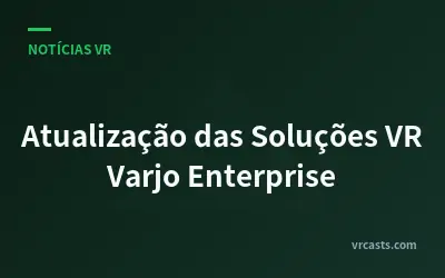 Atualização das Soluções VR Varjo Enterprise