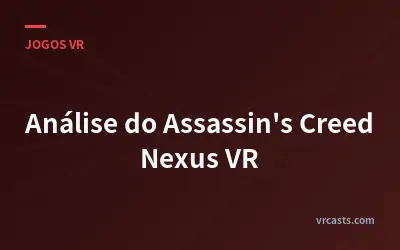Análise do Assassin's Creed Nexus VR