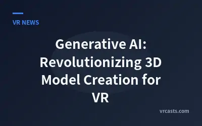 Generative AI: Revolutionizing 3D Model Creation for VR