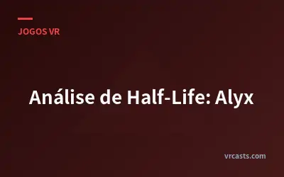 Análise de Half-Life: Alyx