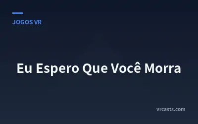 Eu Espero Que Você Morra