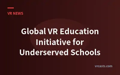Global VR Education Initiative for Underserved Schools