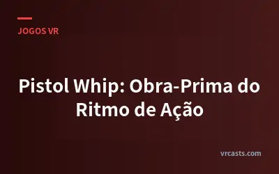 Pistol Whip: Obra-Prima do Ritmo de Ação