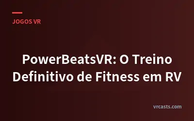PowerBeatsVR: O Treino Definitivo de Fitness em RV