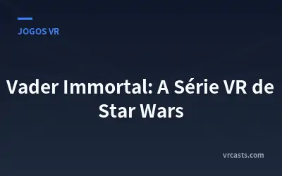 Vader Immortal: A Série VR de Star Wars