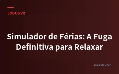 Simulador de Férias: A Fuga Definitiva para Relaxar
