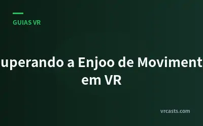 Superando a Enjoo de Movimento em VR