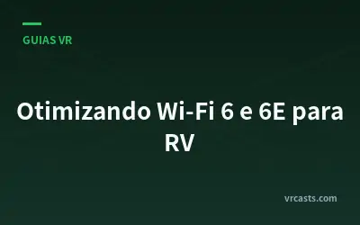 Otimizando Wi-Fi 6 e 6E para RV