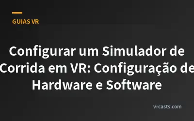 Configurar um Simulador de Corrida em VR: Configuração de Hardware e Software