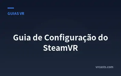 Guia de Configuração do SteamVR