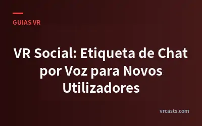 VR Social: Etiqueta de Chat por Voz para Novos Utilizadores