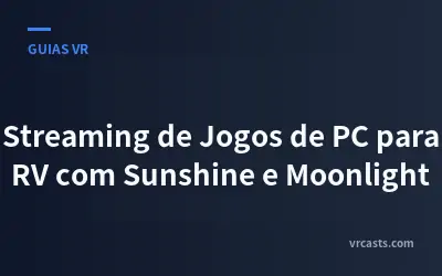 Streaming de Jogos de PC para RV com Sunshine e Moonlight