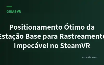 Positionamento Ótimo da Estação Base para Rastreamento Impecável no SteamVR