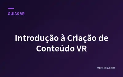 Introdução à Criação de Conteúdo VR