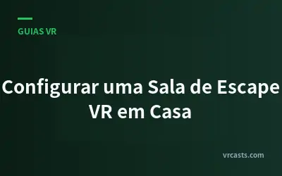 Configurar uma Sala de Escape VR em Casa