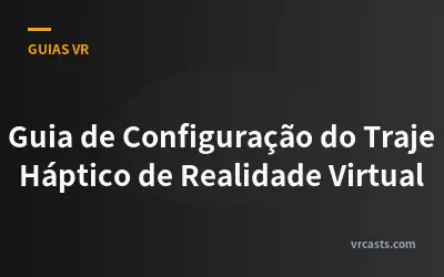 Guia de Configuração do Traje Háptico de Realidade Virtual
