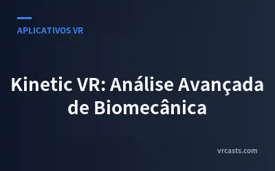 Kinetic VR: Análise Avançada de Biomecânica