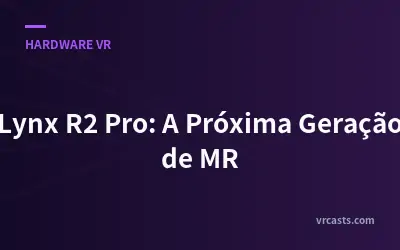 Lynx R2 Pro: A Próxima Geração de MR