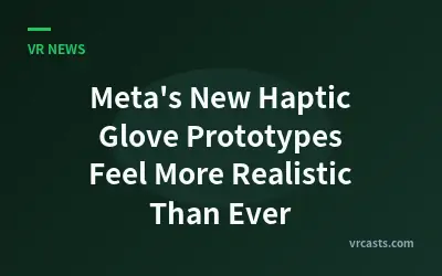 Meta's New Haptic Glove Prototypes Feel More Realistic Than Ever