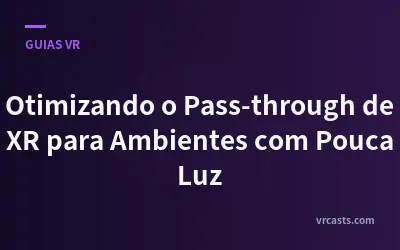 Otimizando o Pass-through de XR para Ambientes com Pouca Luz