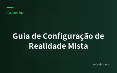 Guia de Configuração de Realidade Mista